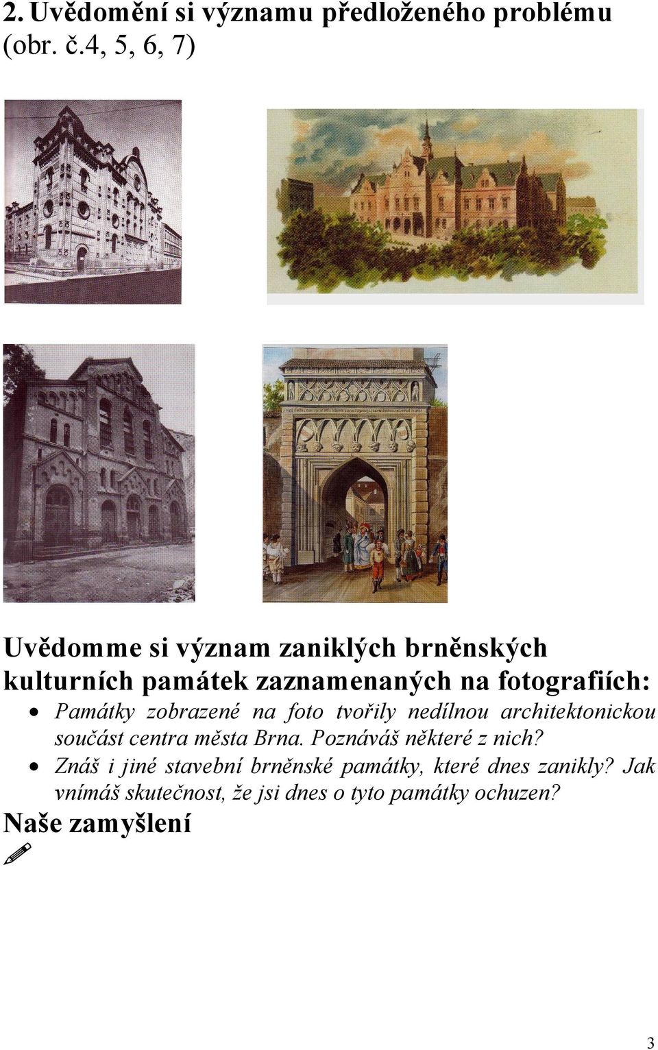 fotografiích: Památky zobrazené na foto tvořily nedílnou architektonickou součást centra města Brna.