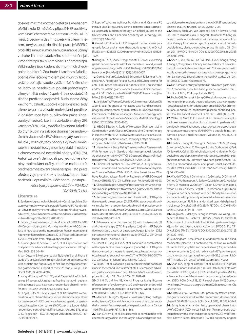 Ramucirumab je účinný v druhé linii metastatického onemocnění jak v monoterapii tak v kombinaci s chemoterapií. Velké naděje jsou kladeny do imunitních checkpoint inhibitorů.