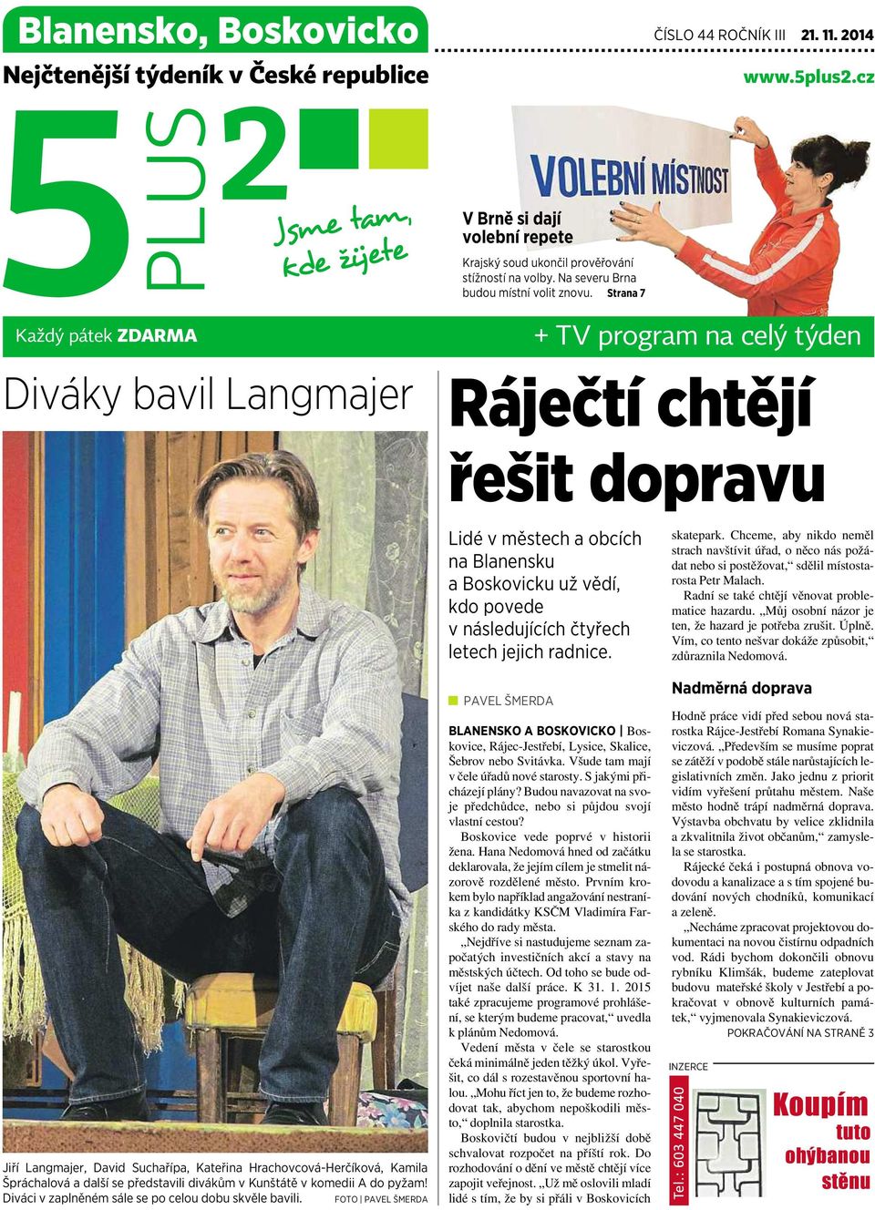 Strana Každý pátek ZDARMA Diváky bavil Langmajer + TV program na celý týden Ráječtíchtějí řešit dopravu Jiří Langmajer, David Suchařípa, Kateřina Hrachovcová-Herčíková, Kamila Špráchalová adalší se