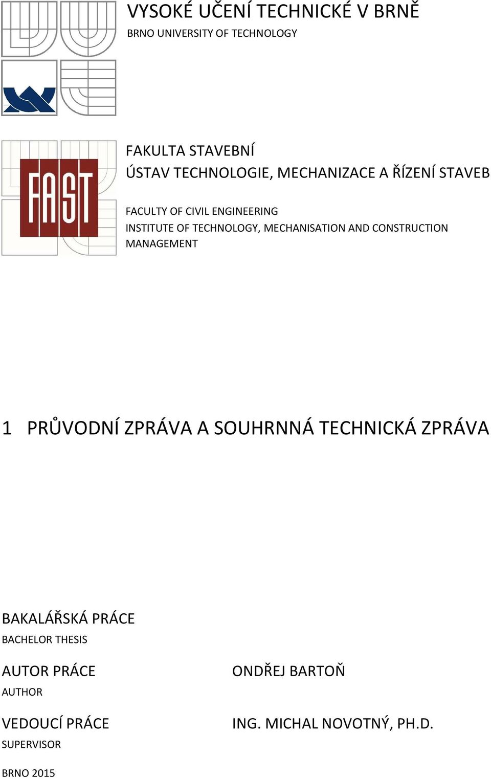 AND CONSTRUCTION MANAGEMENT 1 PRŮVODNÍ ZPRÁVA A SOUHRNNÁ TECHNICKÁ ZPRÁVA BAKALÁŘSKÁ PRÁCE