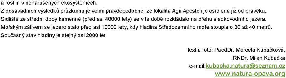 Sídliště ze střední doby kamenné (před asi 40000 lety) se v té době rozkládalo na břehu sladkovodního jezera.