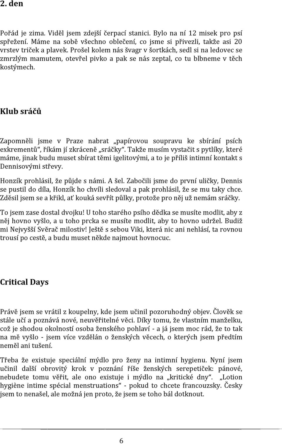 Klub sráčů Zapomněli jsme v Praze nabrat papírovou soupravu ke sbírání psích exkrementů, říkám jí zkráceně sráčky.
