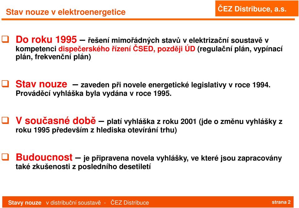 Prováděcí vyhláška byla vydána v roce 1995.