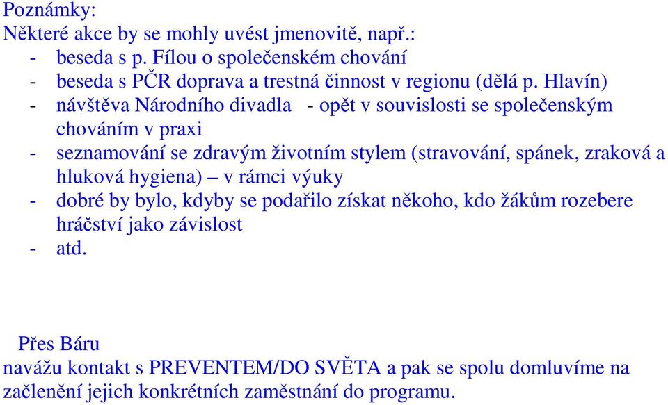 Hlavín) - návštěva Národního divadla - opět v souvislosti se společenským chováním v praxi - seznamování se zdravým životním stylem (stravování,