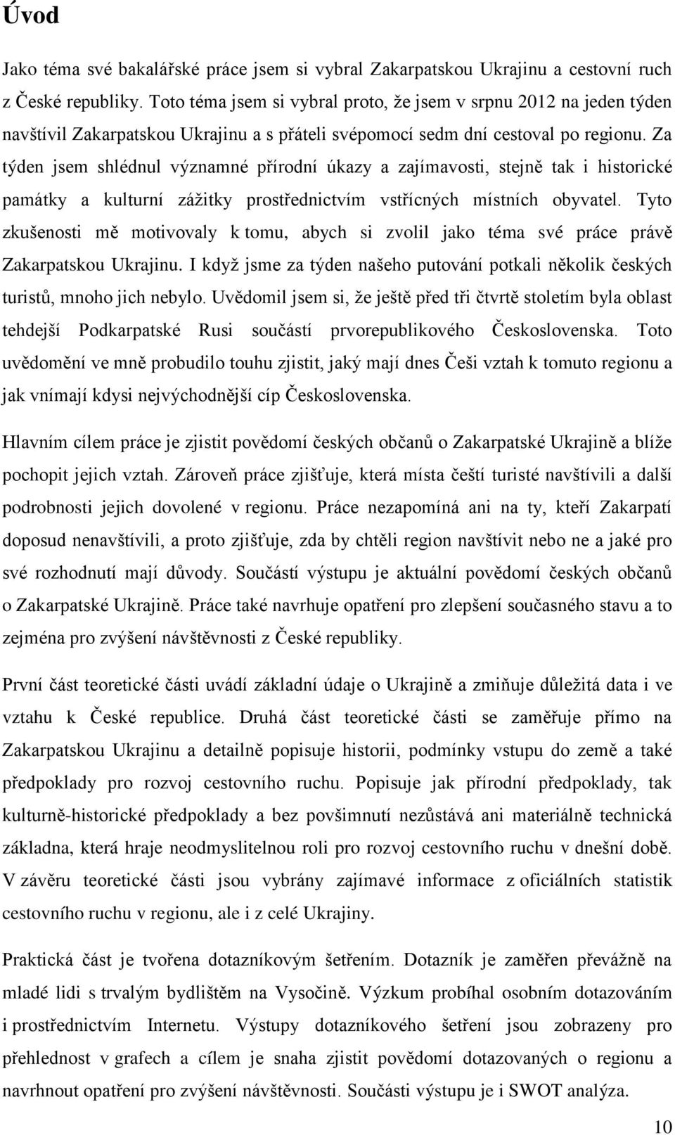 Za týden jsem shlédnul významné přírodní úkazy a zajímavosti, stejně tak i historické památky a kulturní zážitky prostřednictvím vstřícných místních obyvatel.