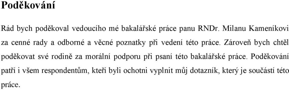 Zároveň bych chtěl poděkovat své rodině za morální podporu při psaní této bakalářské