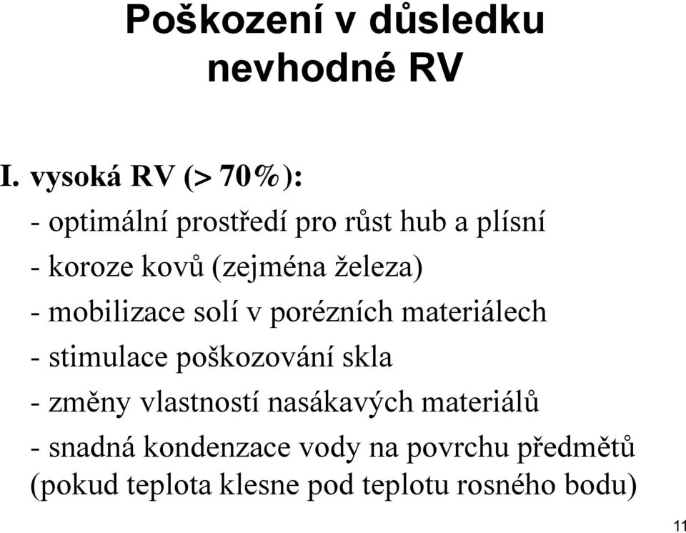 (zejména železa) - mobilizace solí v porézních materiálech - stimulace poškozování