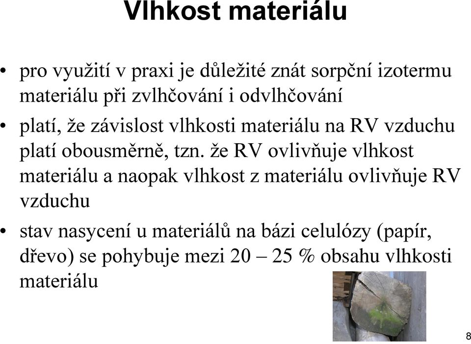 tzn. že RV ovlivňuje vlhkost materiálu a naopak vlhkost z materiálu ovlivňuje RV vzduchu stav