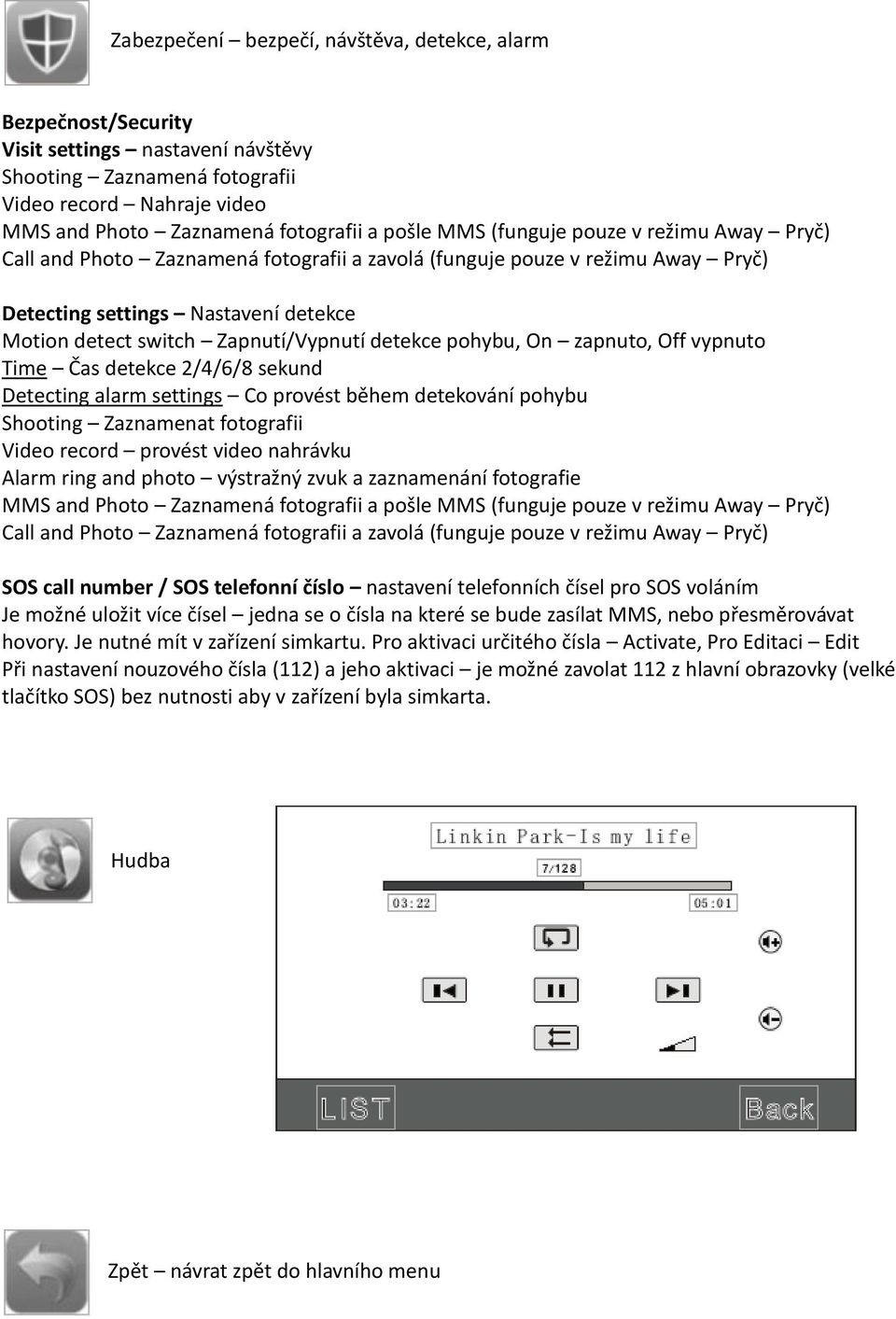 detekce pohybu, On zapnuto, Off vypnuto Time Čas detekce 2/4/6/8 sekund Detecting alarm settings Co provést během detekování pohybu Shooting Zaznamenat fotografii Video record provést video nahrávku
