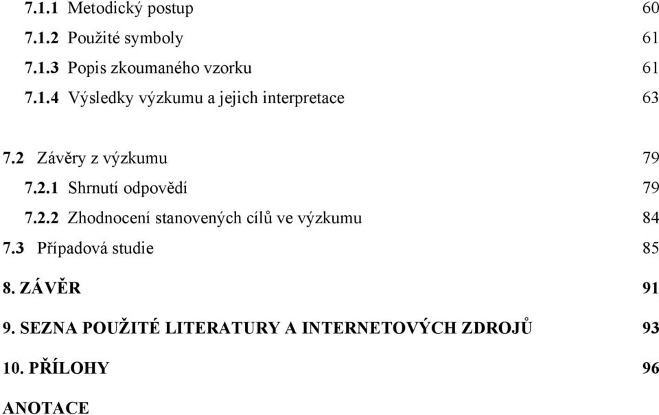 2.2 Zhodnocení stanovených cílů ve výzkumu 84 7.3 Případová studie 85 8. ZÁVĚR 91 9.