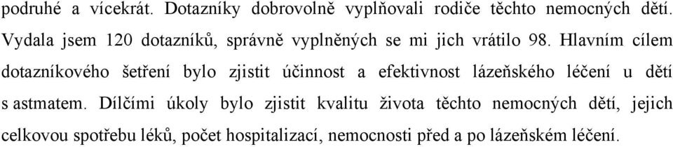 Hlavním cílem dotazníkového šetření bylo zjistit účinnost a efektivnost lázeňského léčení u dětí s