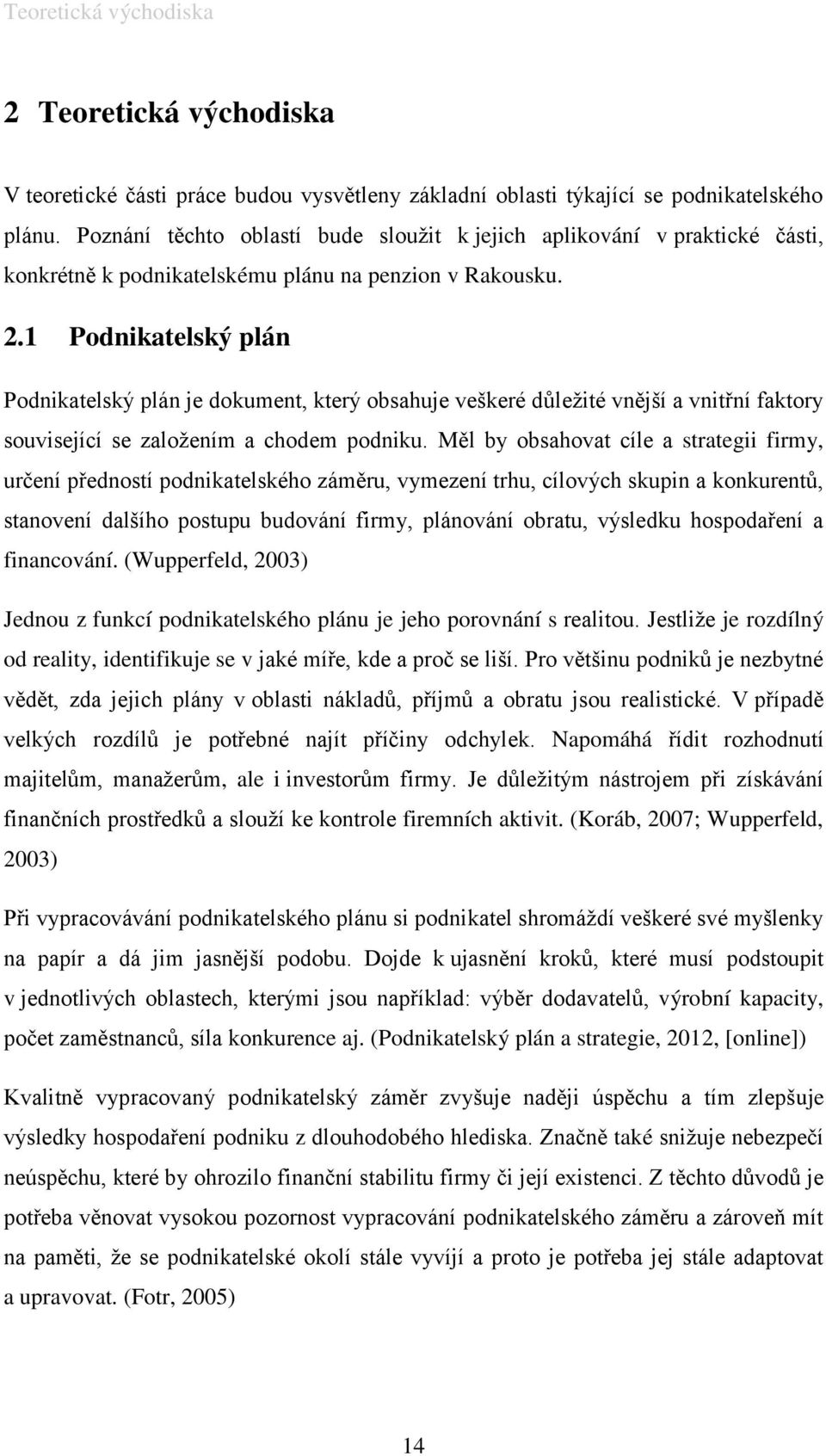 1 Podnikatelský plán Podnikatelský plán je dokument, který obsahuje veškeré důležité vnější a vnitřní faktory související se založením a chodem podniku.
