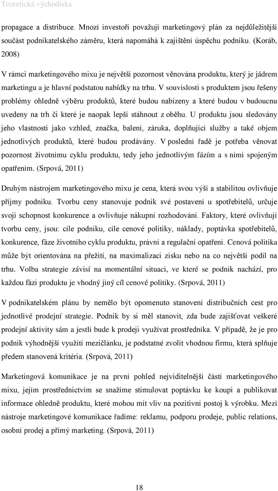 V souvislosti s produktem jsou řešeny problémy ohledně výběru produktů, které budou nabízeny a které budou v budoucnu uvedeny na trh či které je naopak lepší stáhnout z oběhu.
