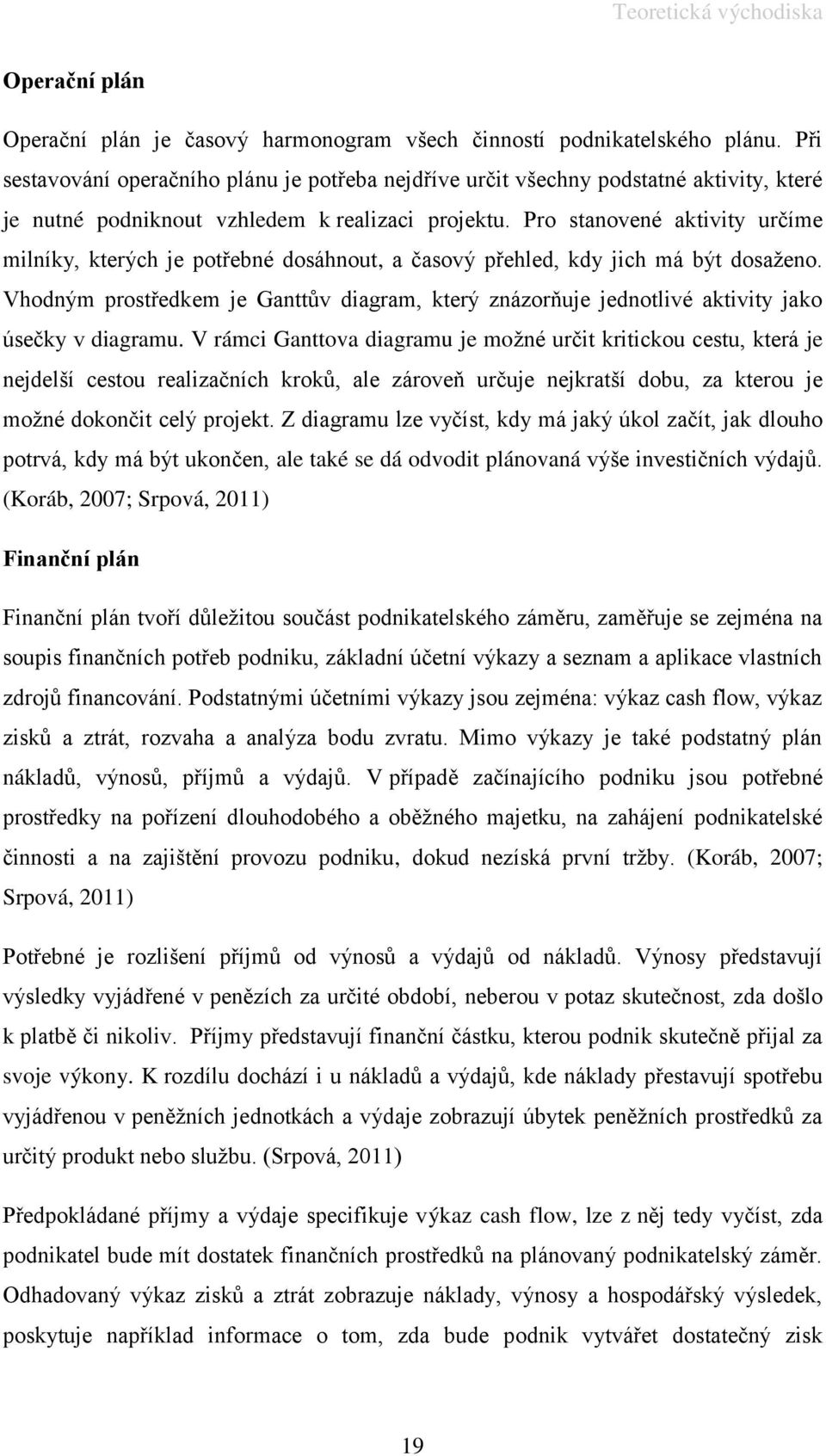 Pro stanovené aktivity určíme milníky, kterých je potřebné dosáhnout, a časový přehled, kdy jich má být dosaženo.