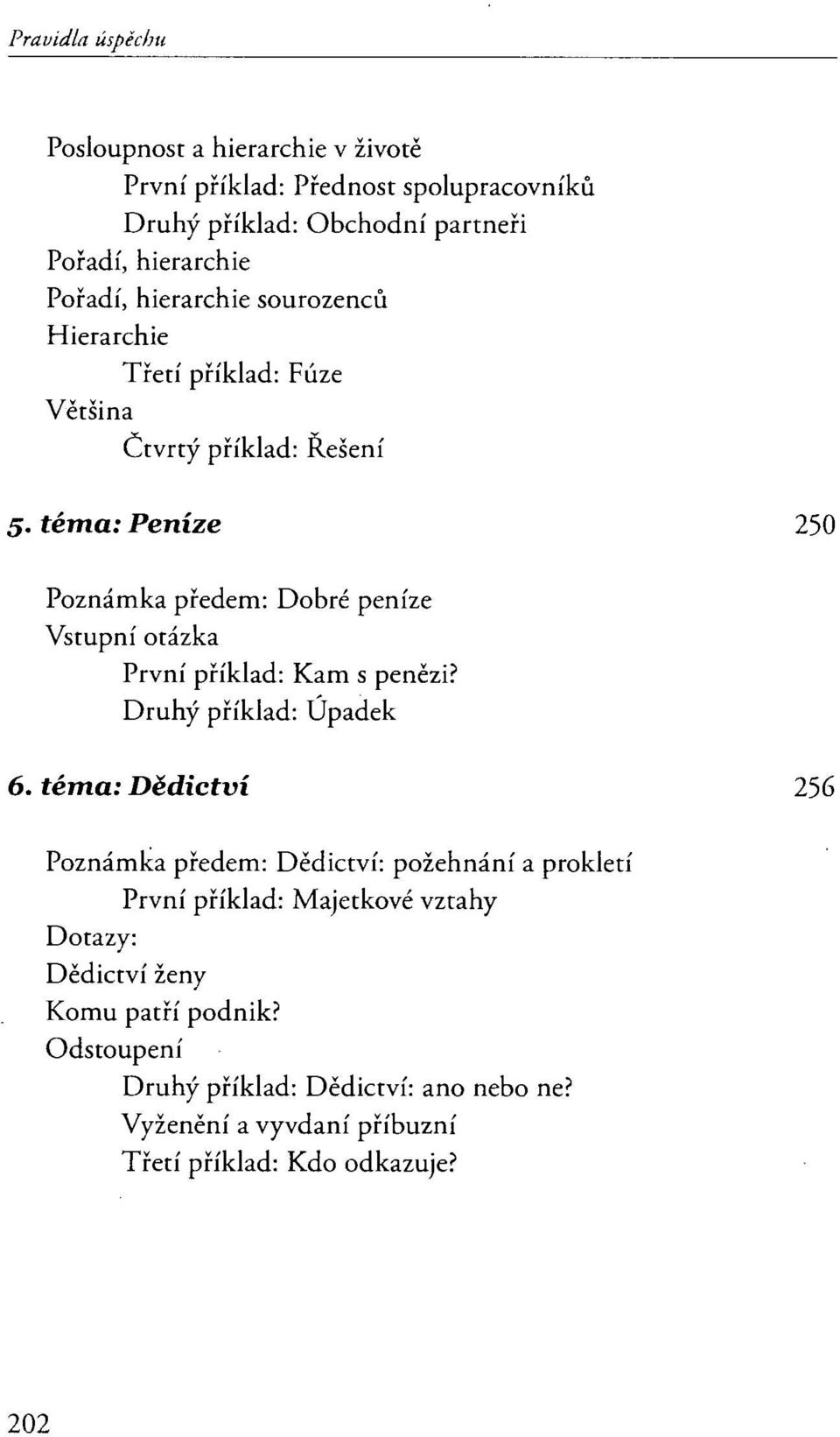 téma: Peníze 250 Poznámka předem: Dobré peníze Vstupní otázka První příklad: Kam s penězi? Druhý příklad: Úpadek 6.