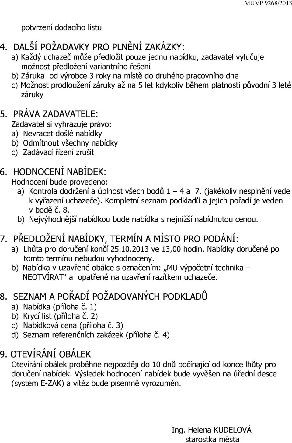 pracovního dne c) Možnost prodloužení záruky až na 5 let kdykoliv během platnosti původní 3 leté záruky 5.