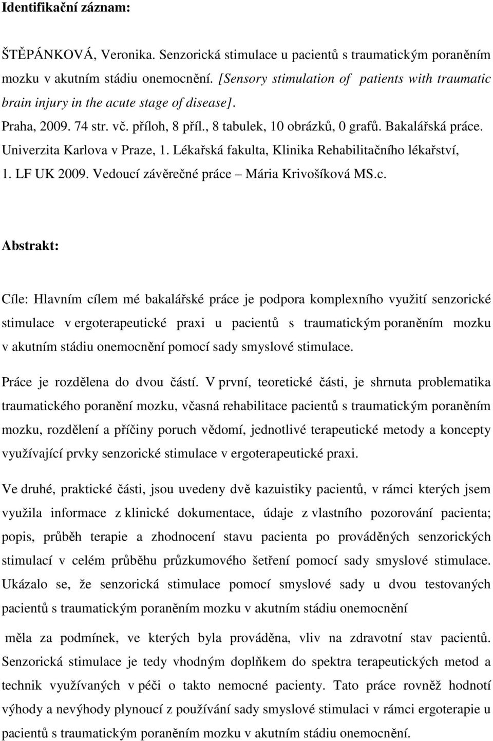 Univerzita Karlova v Praze, 1. Lékařská fakulta, Klinika Rehabilitačního lékařství, 1. LF UK 2009. Vedoucí