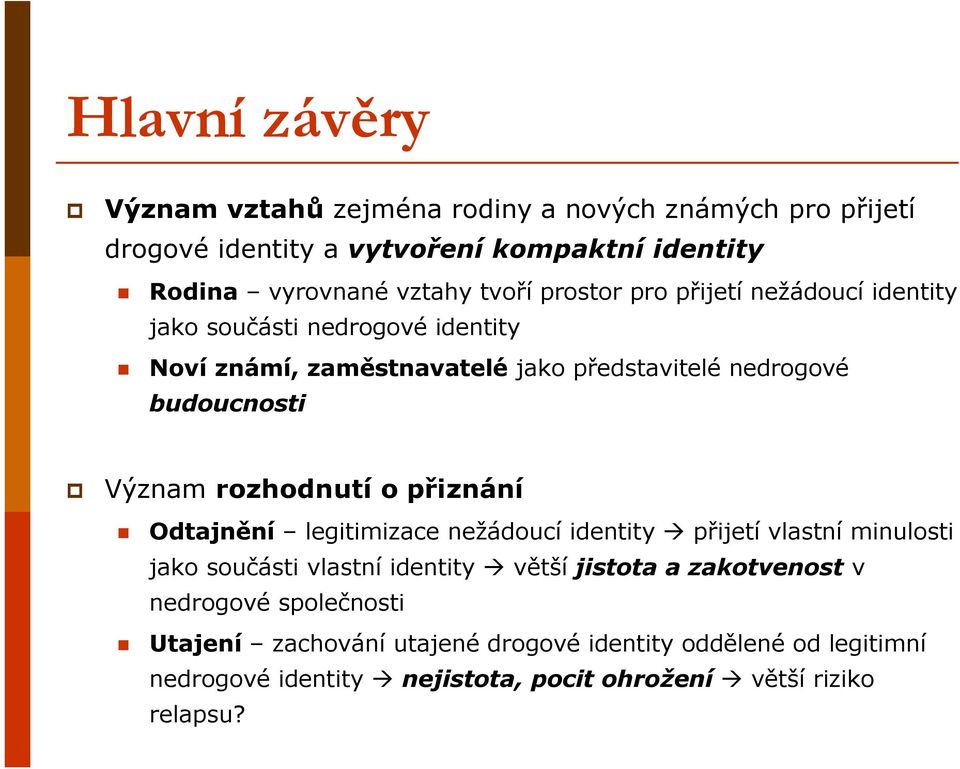 rozhodnutí o přiznání Odtajnění legitimizace nežádoucí identity přijetí vlastní minulosti jako součásti vlastní identity větší jistota a zakotvenost v