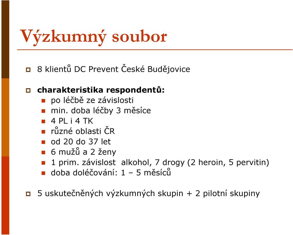 doba léčby 3 měsíce 4 PL i 4 TK různé oblasti ČR od 20 do 37 let 6 mužů a 2 ženy 1