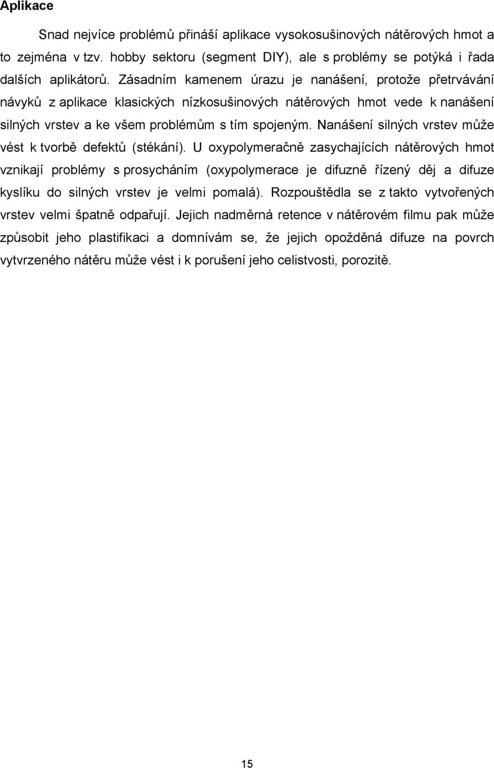 Nanášení silných vrstev může vést k tvorbě defektů (stékání).