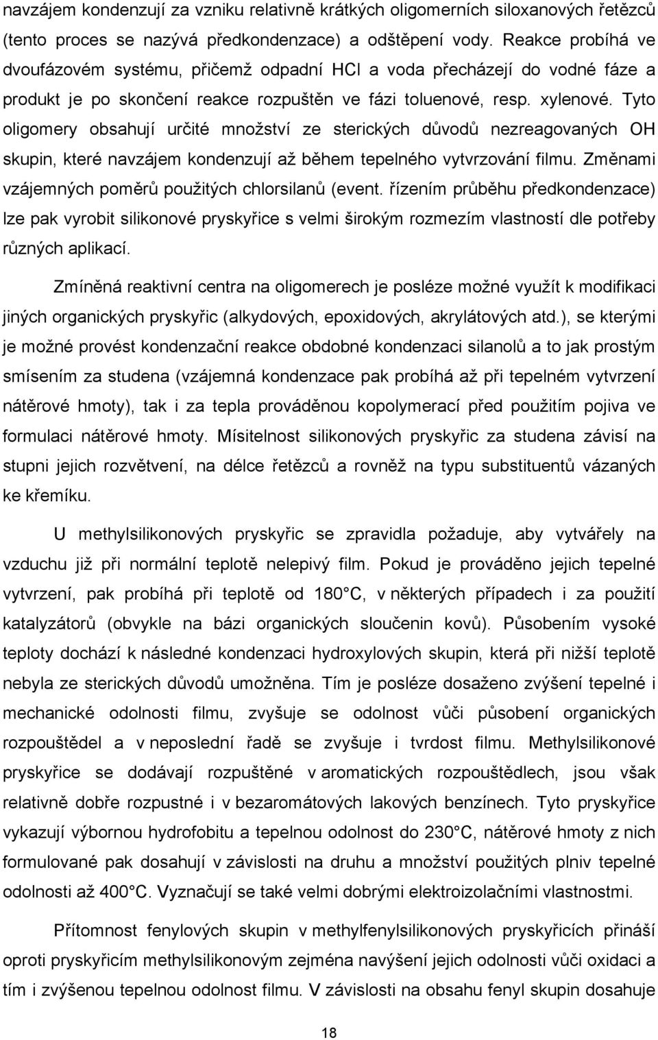 Tyto oligomery obsahují určité množství ze sterických důvodů nezreagovaných OH skupin, které navzájem kondenzují až během tepelného vytvrzování filmu.
