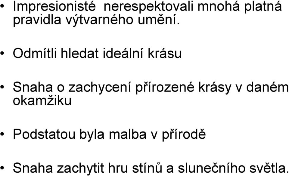 Odmítli hledat ideální krásu Snaha o zachycení přírozené