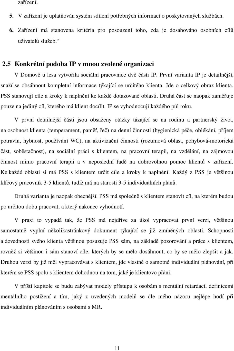 5 Konkrétní podoba IP v mnou zvolené organizaci V Domově u lesa vytvořila sociální pracovnice dvě části IP.