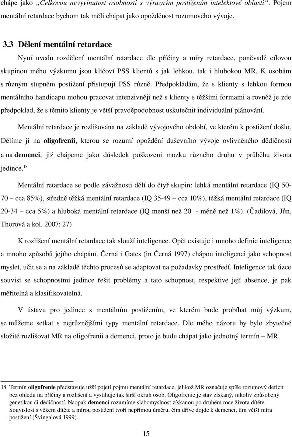 K osobám s různým stupněm postižení přistupují PSS různě.