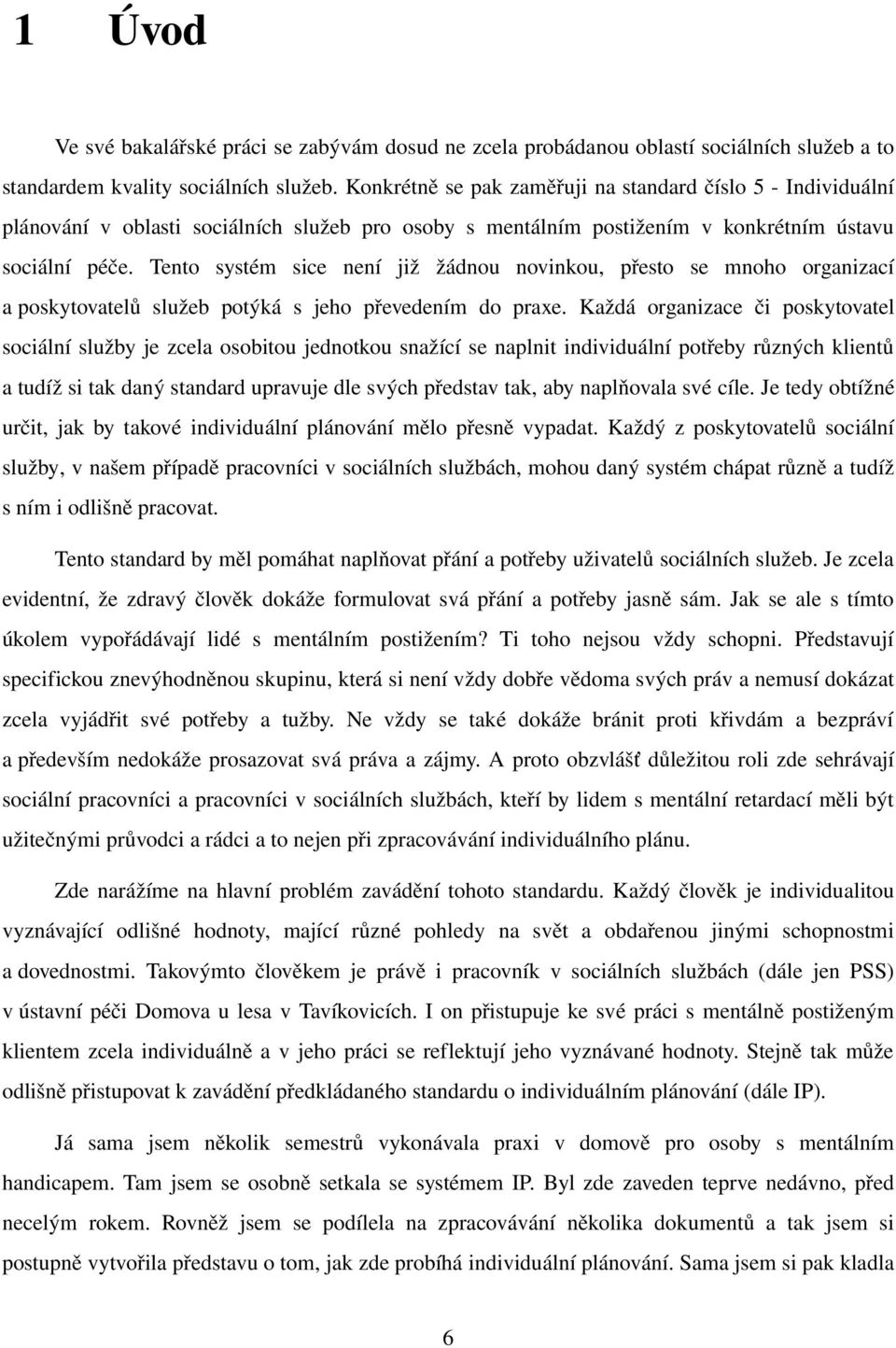 Tento systém sice není již žádnou novinkou, přesto se mnoho organizací a poskytovatelů služeb potýká s jeho převedením do praxe.