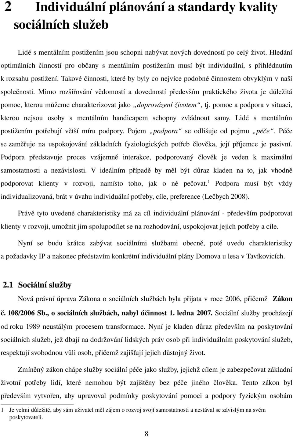 Takové činnosti, které by byly co nejvíce podobné činnostem obvyklým v naší společnosti.
