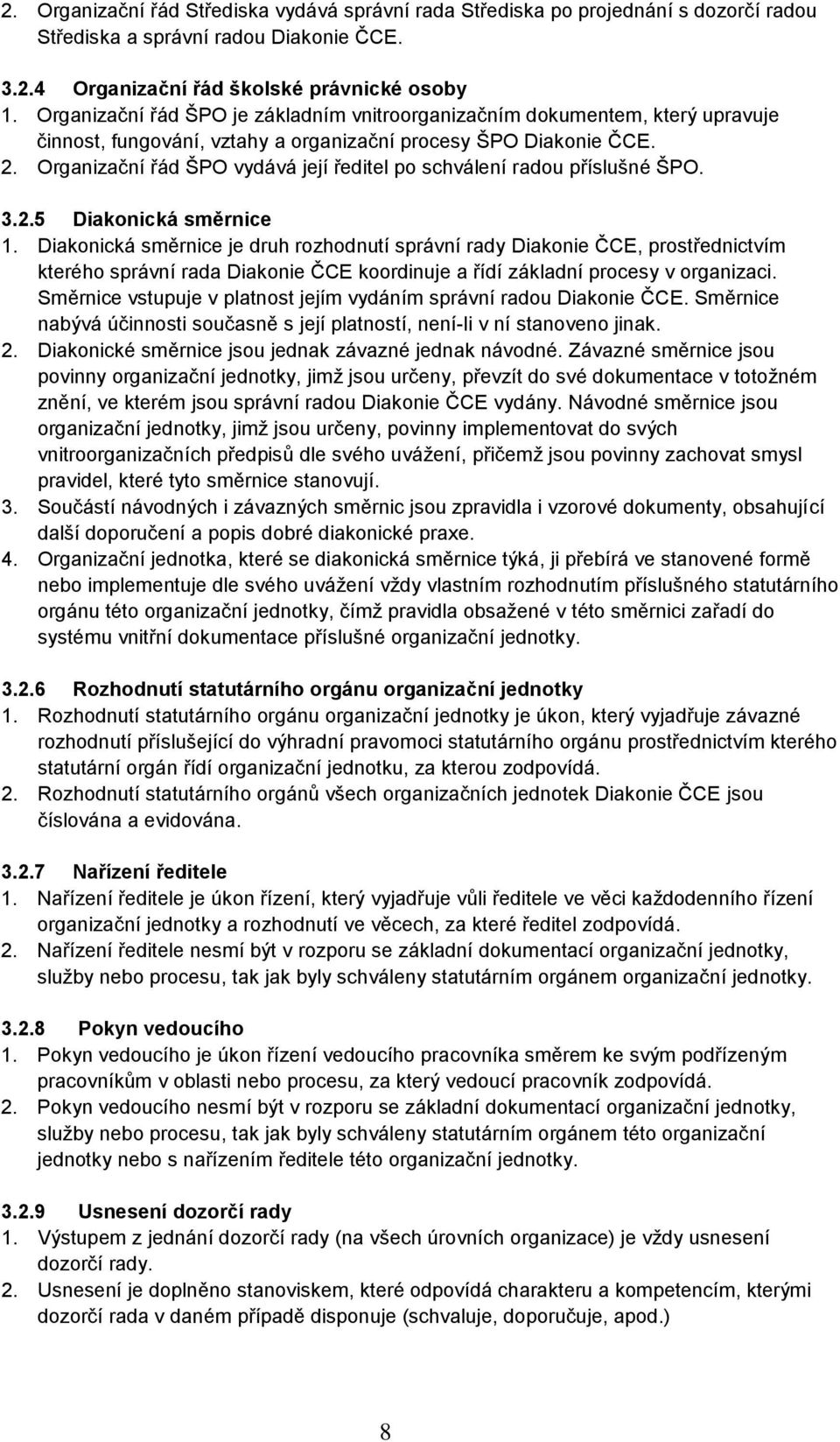 Organizační řád ŠPO vydává její ředitel po schválení radou příslušné ŠPO. 3.2.5 Diakonická směrnice 1.