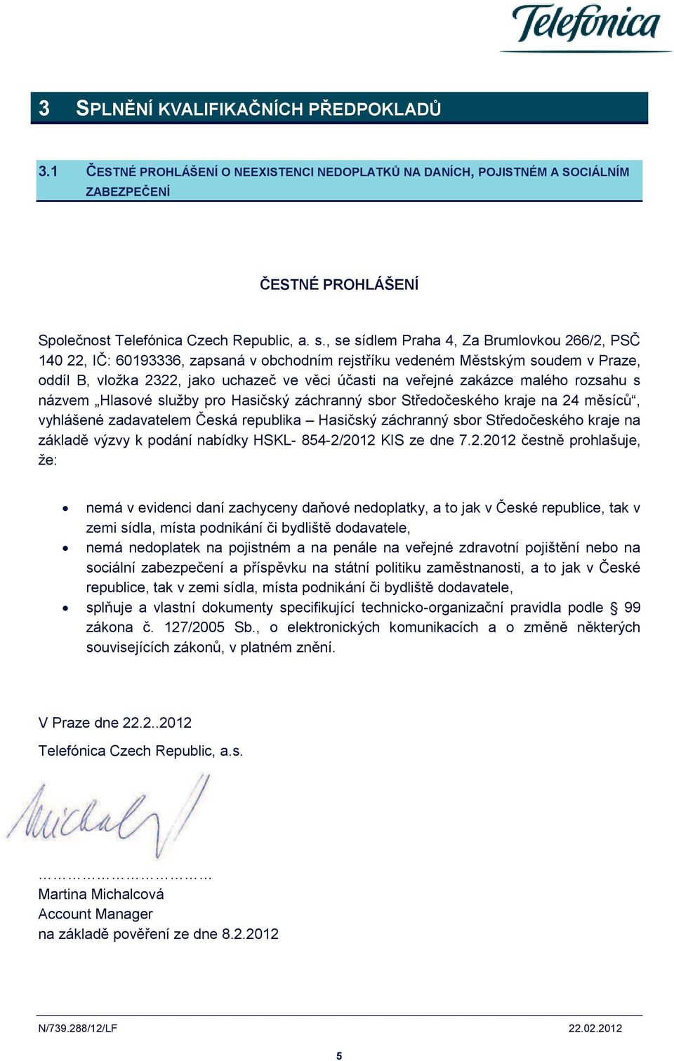 malého rozsahu s názvem Hlasové služby pro Hasičský záchranný sbor Středočeského kraje na 24 měsíců, vyhlášené zadavatelem Česká republika Hasičský záchranný sbor Středočeského kraje na základě výzvy