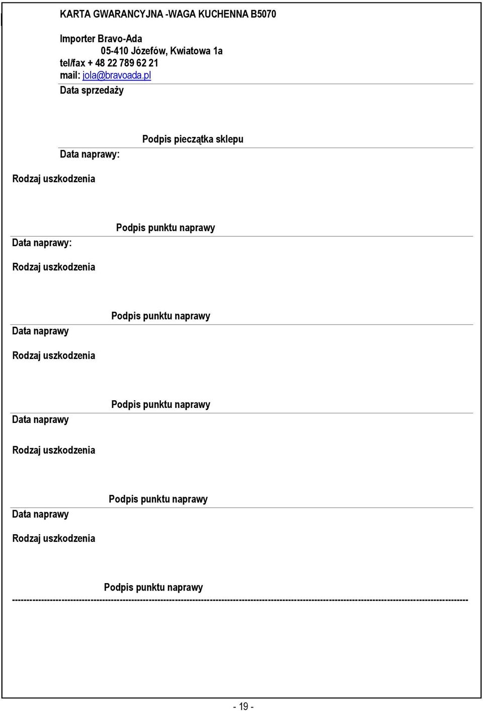 naprawy Rodzaj uszkodzenia Data naprawy Podpis punktu naprawy Rodzaj uszkodzenia Data naprawy Podpis punktu naprawy Rodzaj uszkodzenia Podpis punktu naprawy