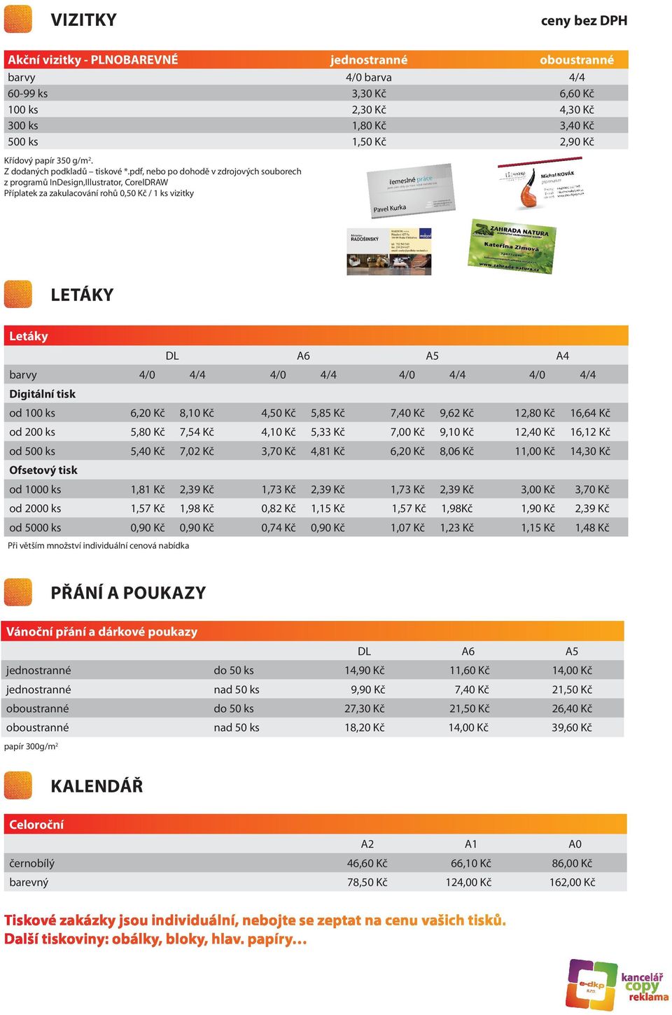 pdf, nebo po dohodě v zdrojových souborech z programů InDesign,Illustrator, CorelDRAW Příplatek za zakulacování rohů 0,50 Kč / 1 ks vizitky LETÁKY Letáky DL A6 A5 A4 barvy 4/0 4/4 4/0 4/4 4/0 4/4 4/0