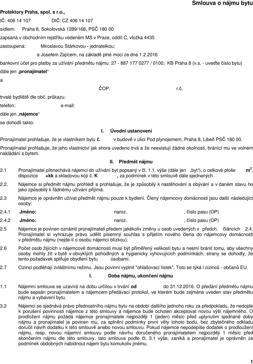 2016 Smlouva o nájmu bytu bankovní účet pro platby za užívání předmětu nájmu: 27-887 177 0277 / 0100; KB Praha 8 (v.s. - uveďte číslo bytu) dále jen pronajímatel a trvalé bydliště dle obč.