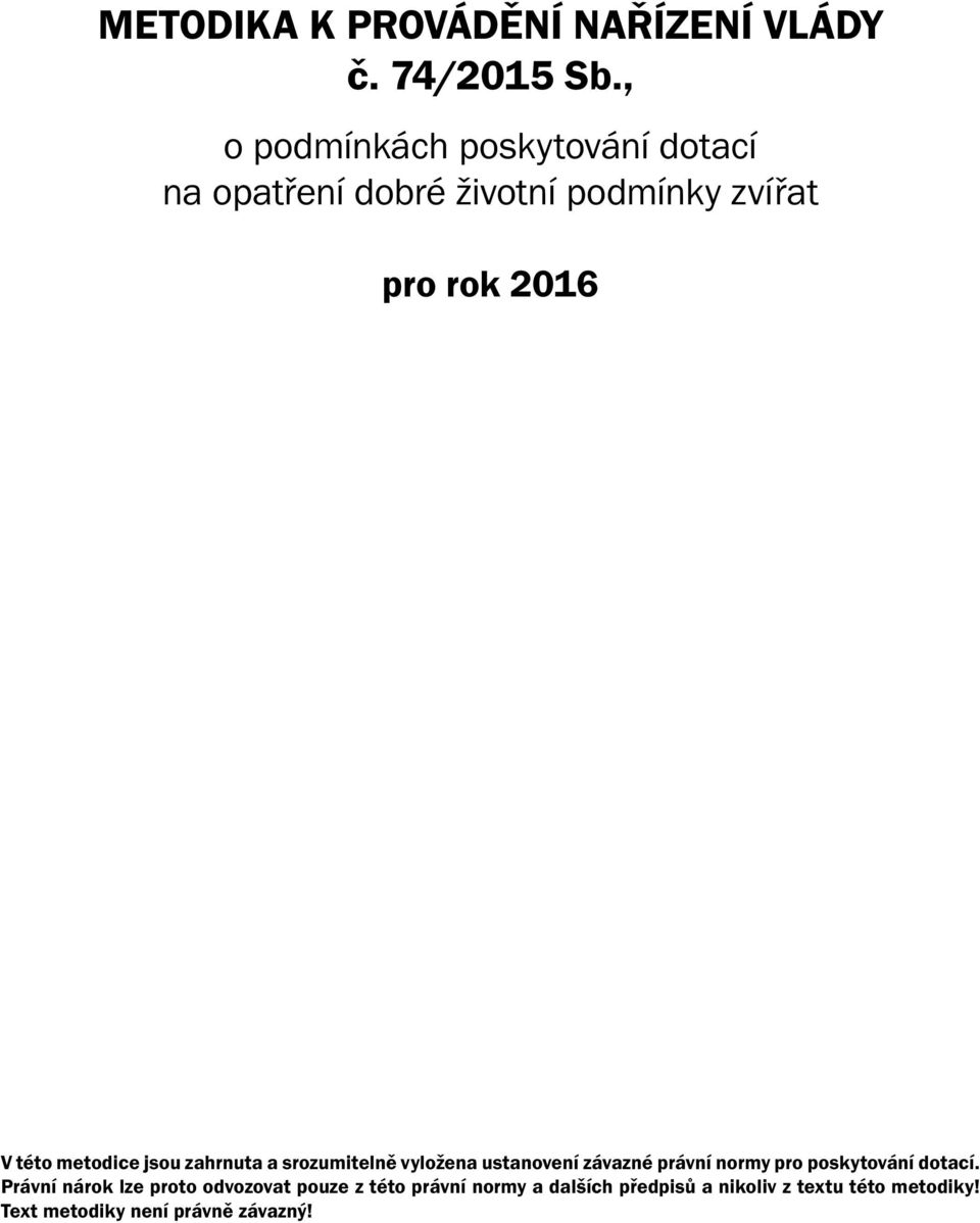 metodice jsou zahrnuta a srozumitelně vyložena ustanovení závazné právní normy pro poskytování