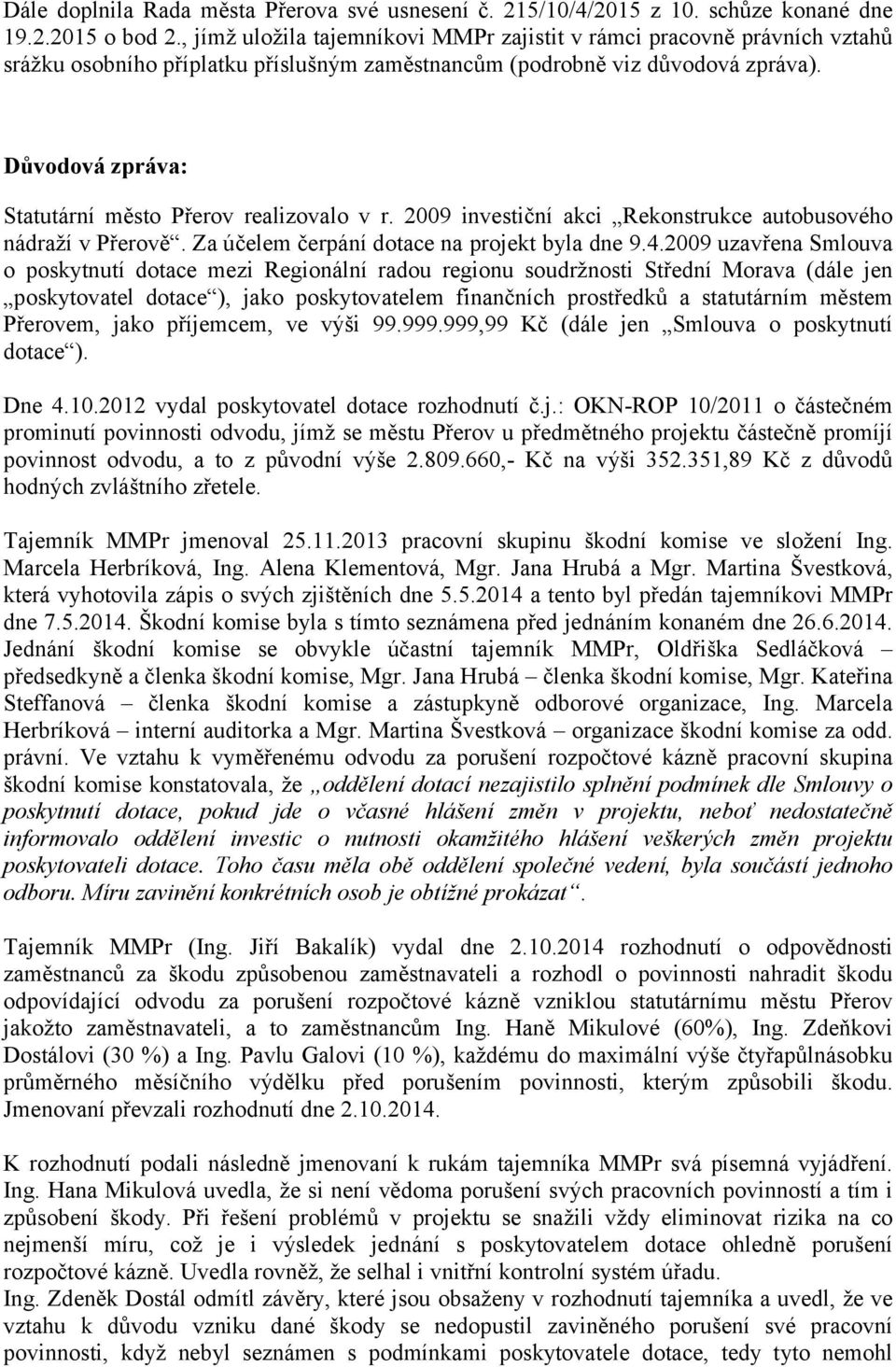 Důvodová zpráva: Statutární město Přerov realizovalo v r. 2009 investiční akci Rekonstrukce autobusového nádraží v Přerově. Za účelem čerpání dotace na projekt byla dne 9.4.