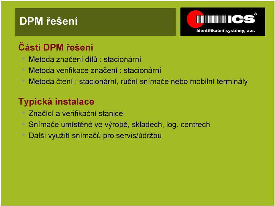 nebo mobilní terminály Typická instalace Značící a verifikační stanice