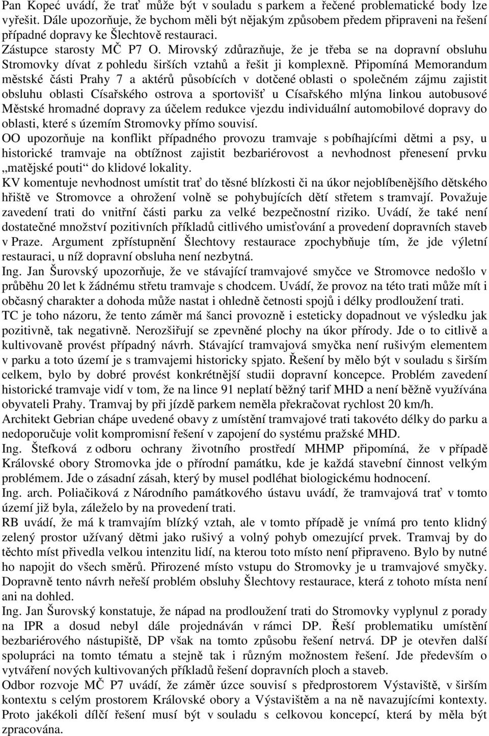 Mirovský zdůrazňuje, že je třeba se na dopravní obsluhu Stromovky dívat z pohledu širších vztahů a řešit ji komplexně.