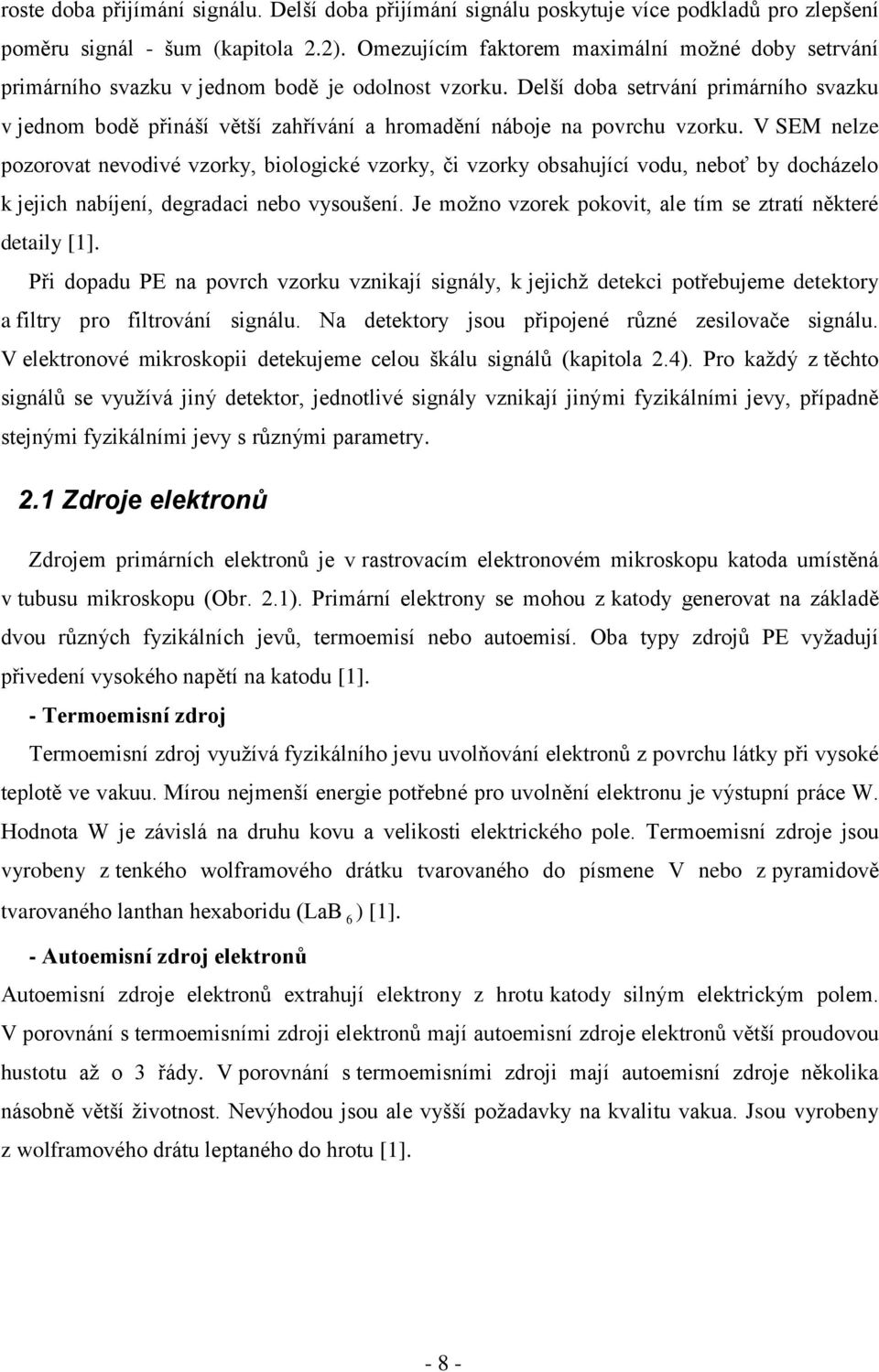 Delší doba setrvání primárního svazku v jednom bodě přináší větší zahřívání a hromadění náboje na povrchu vzorku.