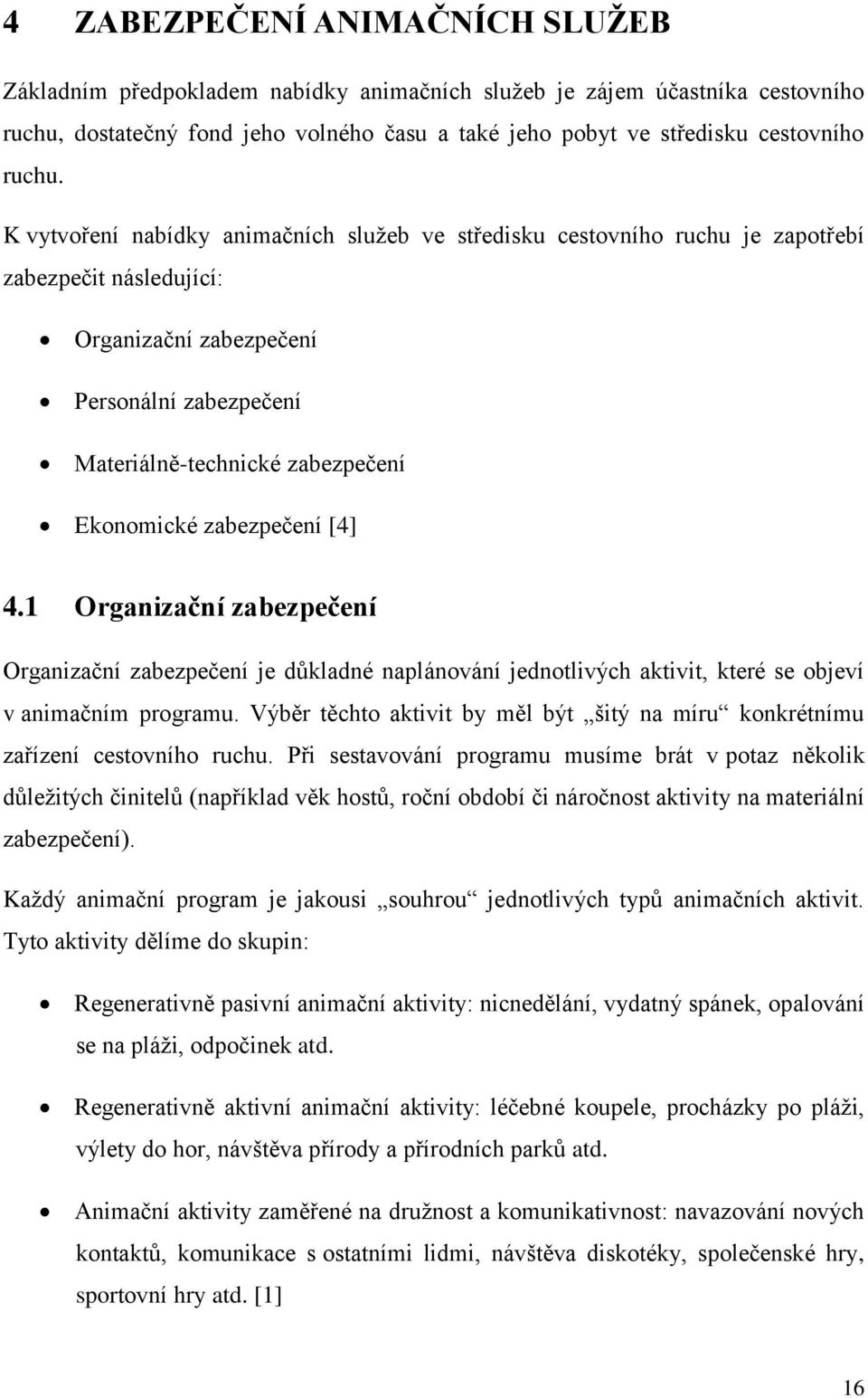 zabezpečení [4] 4.1 Organizační zabezpečení Organizační zabezpečení je důkladné naplánování jednotlivých aktivit, které se objeví v animačním programu.
