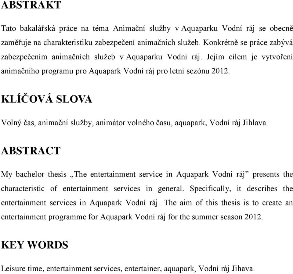 KLÍČOVÁ SLOVA Volný čas, animační služby, animátor volného času, aquapark, Vodní ráj Jihlava.