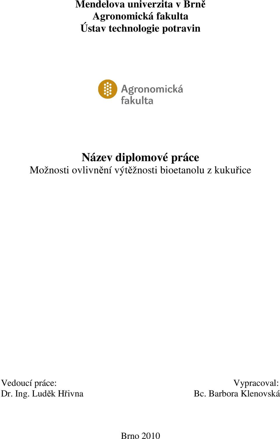 ovlivnění výtěžnosti bioetanolu z kukuřice Vedoucí práce: