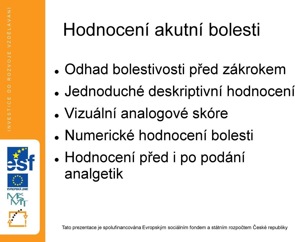 hodnocení Vizuální analogové skóre Numerické