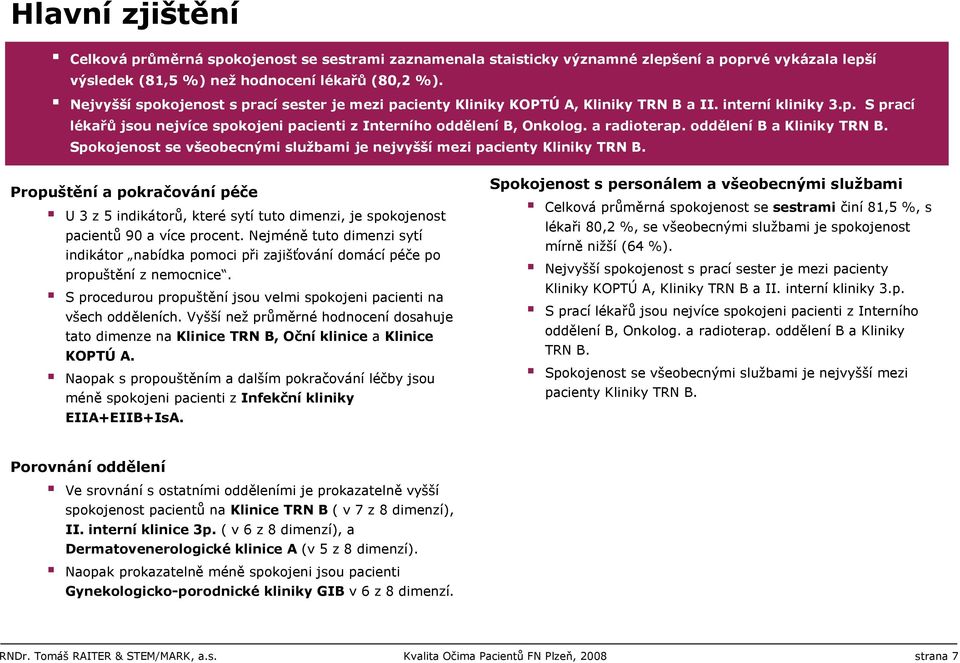 a radioterap. oddělení B a Kliniky TRN B. Spokojenost se všeobecnými službami je nejvyšší mezi pacienty Kliniky TRN B.