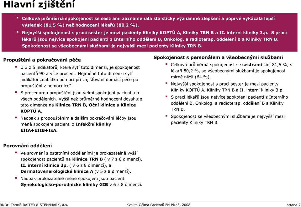 a radioterap. oddělení B a Kliniky TRN B. Spokojenost se všeobecnými službami je nejvyšší mezi pacienty Kliniky TRN B.