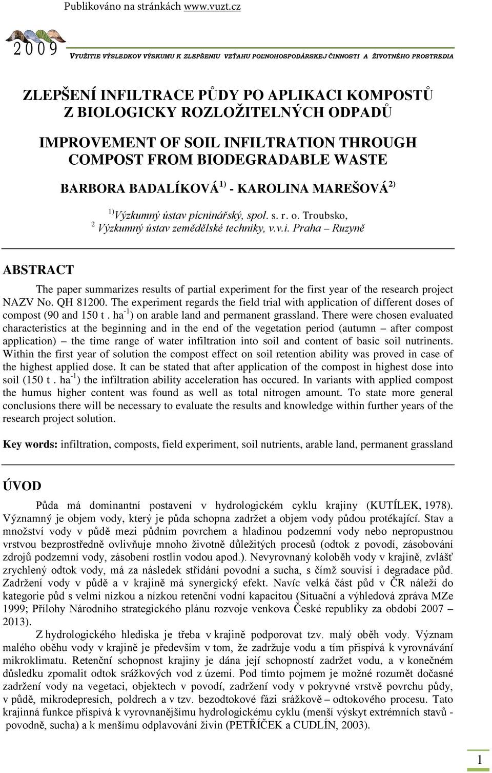 QH 81200. The experiment regards the field trial with application of different doses of compost (90 and 150 t. ha -1 ) on arable land and permanent grassland.