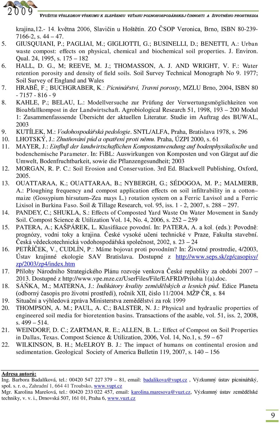 : Water retention porosity and density of field soils. Soil Survey Technical Monograph No 9. 1977; Soil Survey of England and Wales 7. HRABĚ, F.; BUCHGRABER, K.