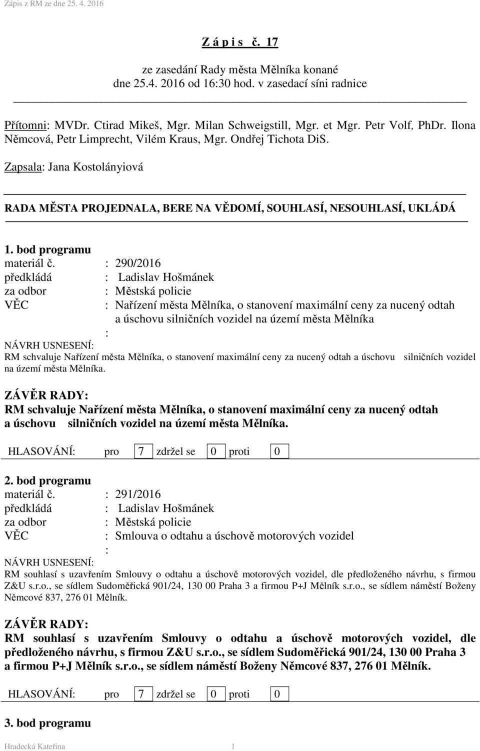 290/2016 předkládá Ladislav Hošmánek za odbor Městská policie Nařízení města Mělníka, o stanovení maximální ceny za nucený odtah a úschovu silničních vozidel na území města Mělníka RM schvaluje