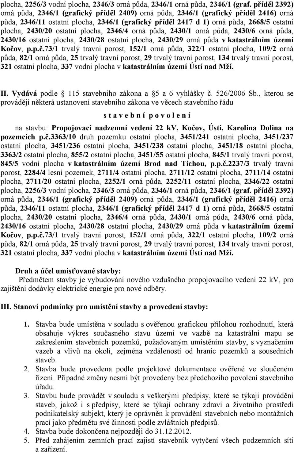 2430/20 ostatní plocha, 2346/4 orná půda, 2430/1 orná půda, 2430/6 orná půda, 2430/16 ostatní plocha, 2430/28 ostatní plocha, 2430/29 orná půda v katastrálním území Kočo